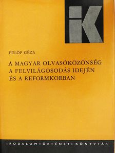 Fülöp Géza - A magyar olvasóközönség a felvilágosodás idején és a reformkorban (dedikált példány) [antikvár]
