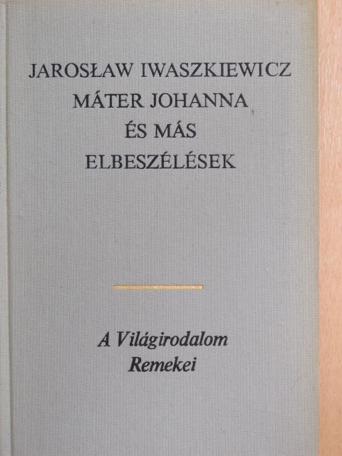 Jaroslaw Iwaszkiewicz - Máter Johanna és más elbeszélések [antikvár]