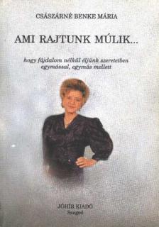 Császárné Benke Mária - Ami rajtunk múlik... [antikvár]