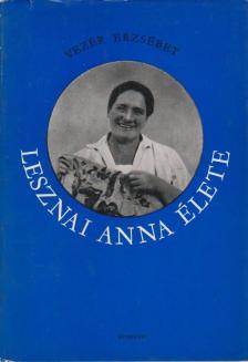 Vezér Erzsébet - Lesznai Anna élete [antikvár]