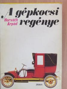 Horváth Árpád - A gépkocsi regénye [antikvár]