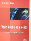 Kathrin Kiss - Vedd kézbe az életed! [antikvár]
