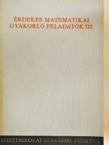 Lukács Ottó - Érdekes matematikai gyakorló feladatok III. [antikvár]