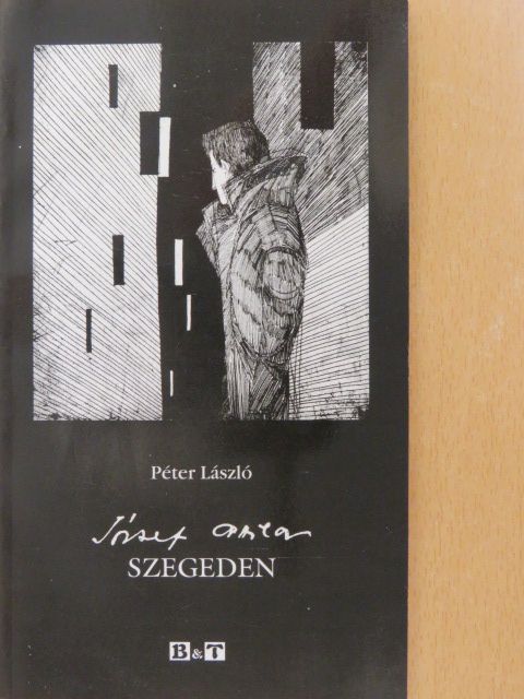 Péter László - József Attila Szegeden (dedikált példány) [antikvár]