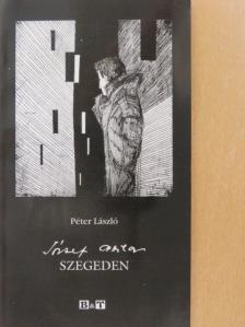 Péter László - József Attila Szegeden (dedikált példány) [antikvár]
