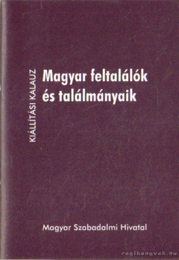 Belakovics Ottóné (összeáll.), Tóth Rita (összeáll.), Tuzson Berczeli Anikó (összeáll.), Varju Zsuzsa (összeáll.) - Magyar feltalálók és találmányaik [antikvár]