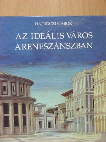 Hajnóczi Gábor - Az ideális város a reneszánszban [antikvár]