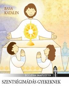 Basa Katalin (illusztr.) - Szentségimádás gyerekeknek