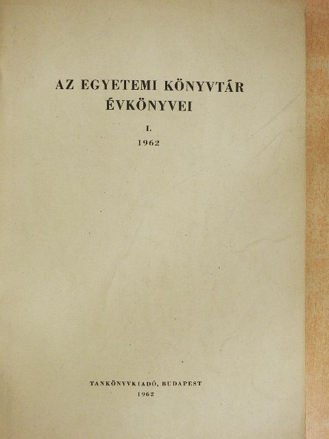 Ákos Károly - Az egyetemi könyvtár évkönyvei I. [antikvár]