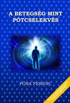 Pósa Ferenc - A betegség, mint pótcselekvés [eKönyv: epub, mobi]
