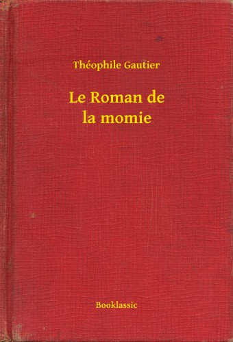 Théophile Gautier - Le Roman de la momie [eKönyv: epub, mobi]