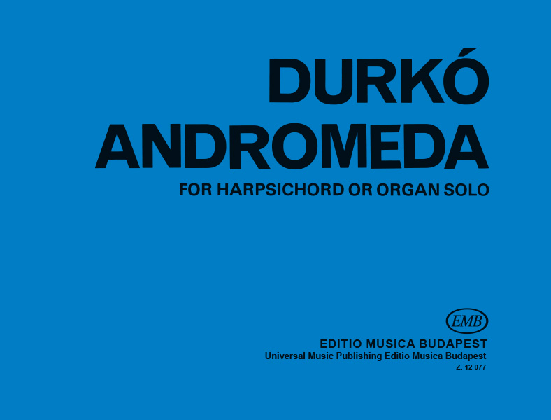 DURKÓ, ZSOLT - ANDROMEDA FOR HARPSICHORD OR ORGAN SOLO