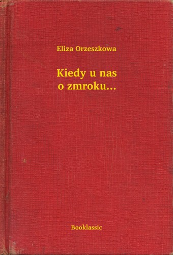 Orzeszkowa Eliza - Kiedy u nas o zmroku... [eKönyv: epub, mobi]