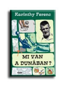 Karinthy Ferenc - Mi van a Dunában?