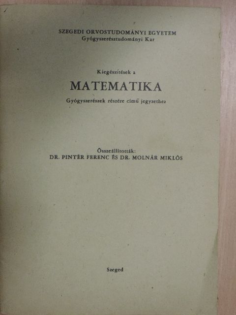Kiegészítések a Matematika Gyógyszerészek részére című jegyzethez [antikvár]
