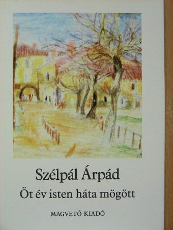 Szélpál Árpád - Öt év Isten háta mögött [antikvár]