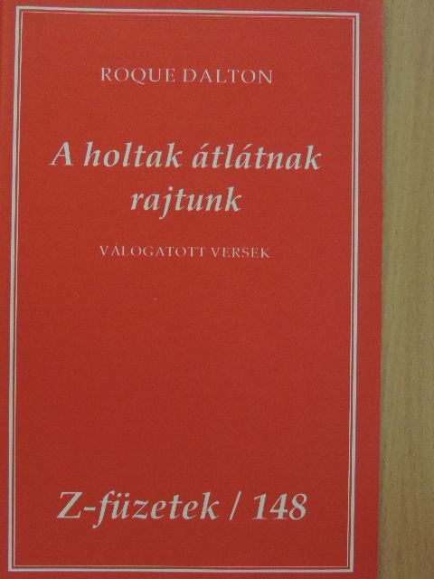 Roque Dalton - A holtak átlátnak rajtunk [antikvár]