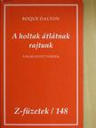 Roque Dalton - A holtak átlátnak rajtunk [antikvár]