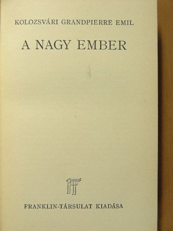 Kolozsvári Grandpierre Emil - A nagy ember [antikvár]