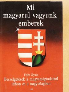 Fejér Gyula - Mi magyarul vagyunk emberek [antikvár]