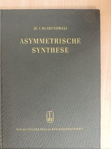 Je. I. Klabunowski - Asymmetrische Synthese [antikvár]