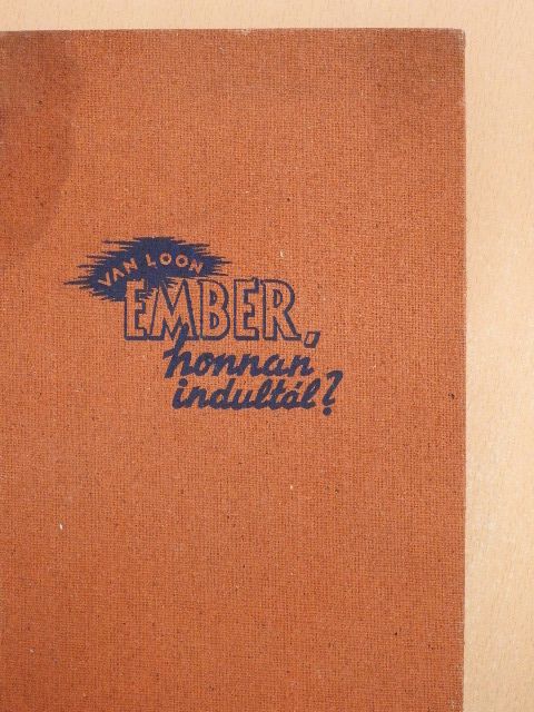 Hendrik Van Loon - Ember, honnan indultál? [antikvár]