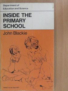 John Blackie - Inside the Primary School [antikvár]
