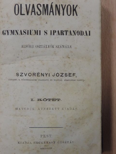 Szvorényi József - Olvasmányok a gymnasiumi s ipartanodai alsóbb osztályok számára I./Magyar nyelvtan, tanodai s magánhasználatra [antikvár]