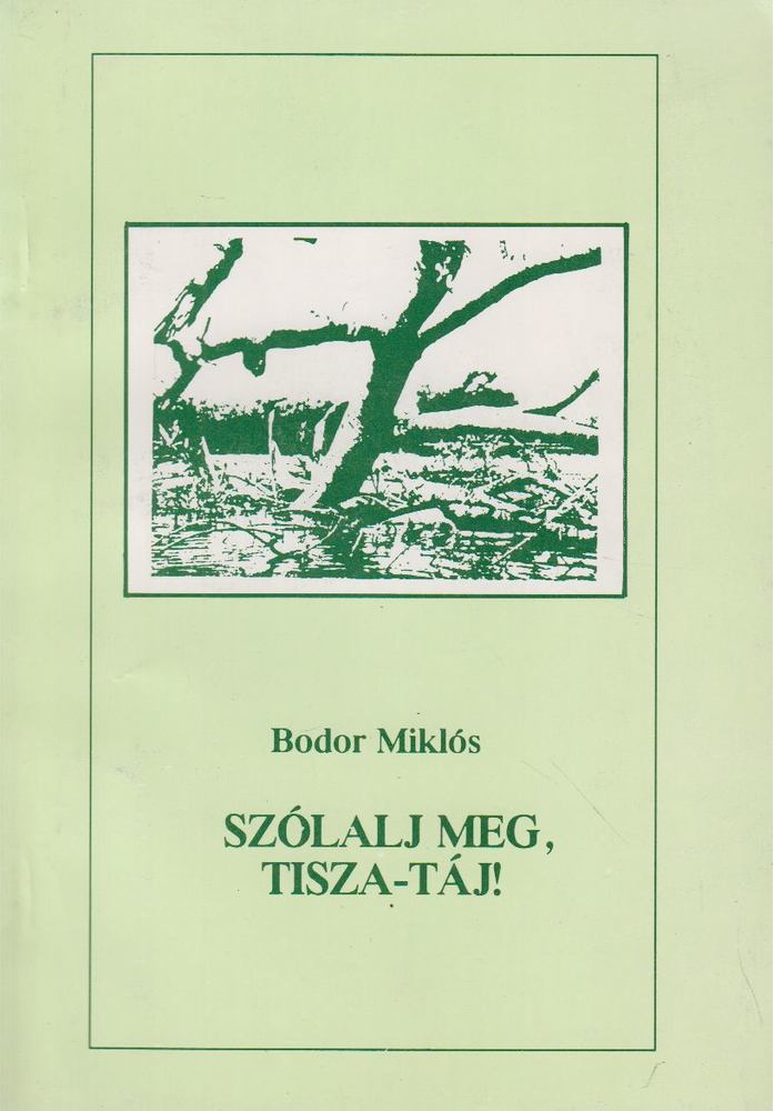 Bodor Miklós - Szólalj meg, Tisza-táj! [antikvár]