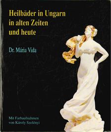 VIDA MÁRIA - Heilbäder in Ungarn in alten Zeiten und heute [antikvár]