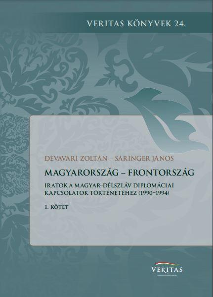 Dévavári Zoltán - Sáringer János - Magyarország - Frontország. Iratok a magyar-délszláv diplomáciai kapcsolatok történetéhez (1990-1994) 1. és 2. kötet