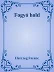 Herczeg Ferenc - Fogyó hold [eKönyv: epub, mobi]