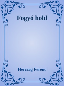 Herczeg Ferenc - Fogyó hold [eKönyv: epub, mobi]