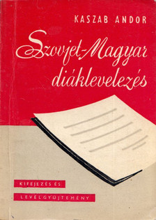 Kaszab Andor - Szovjet-magyar diáklevelezés [antikvár]