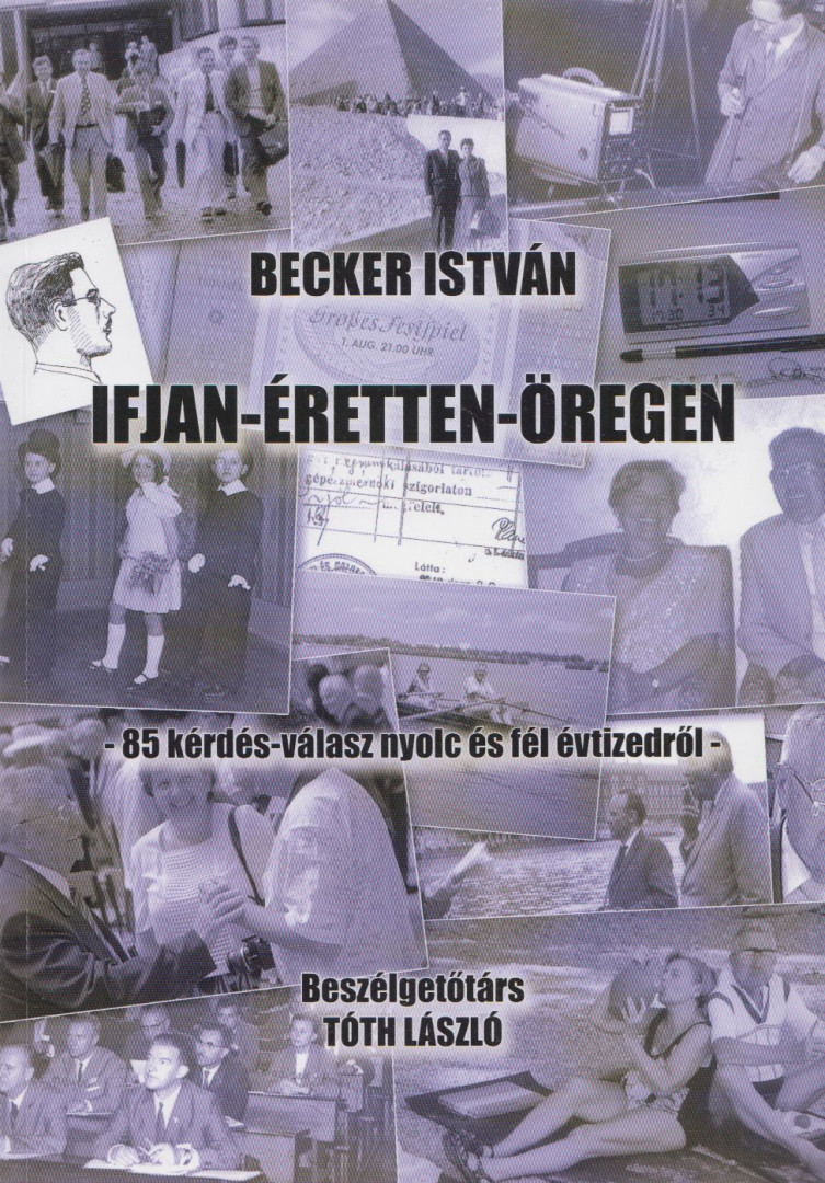 Tóth László, Becker István - Becker István: Ifjan-éretten-öregen [antikvár]