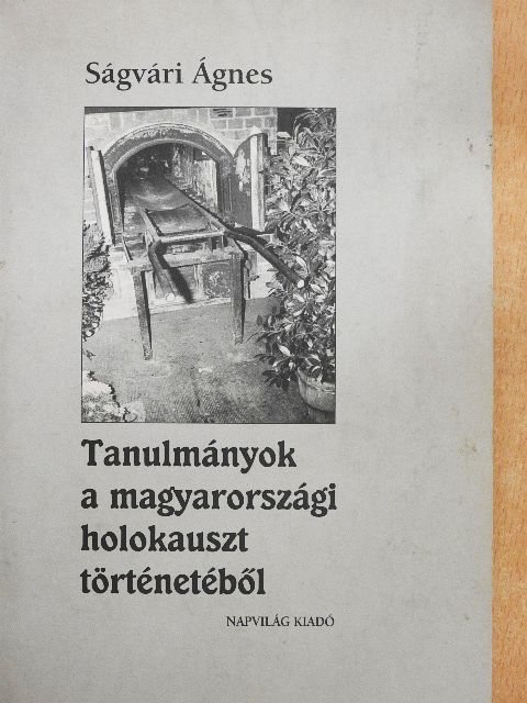 Ságvári Ágnes - Tanulmányok a magyarországi holokauszt történetéből [antikvár]