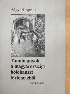 Ságvári Ágnes - Tanulmányok a magyarországi holokauszt történetéből [antikvár]