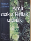 Preston Gillham - Amit csak a férfiak tudnak [antikvár]