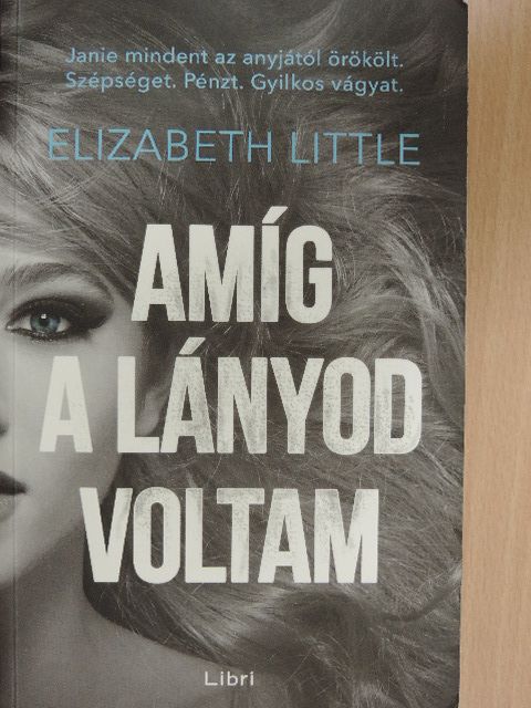 Elizabeth Little - Amíg a lányod voltam [antikvár]