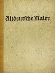 Karl Oettinger - Altdeutsche Maler der Ostmark (gótbetűs) [antikvár]
