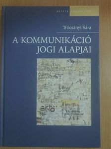 Trócsányi Sára - A kommunikáció jogi alapjai [antikvár]