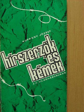 Koppány József - Hírszerzők és kémek a II. világháborúban [antikvár]