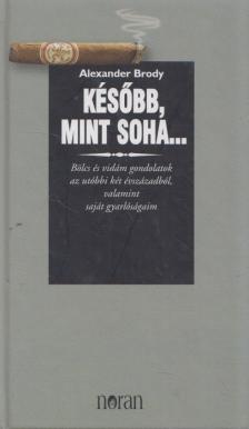Alexander Brody - Később, mint soha... [antikvár]