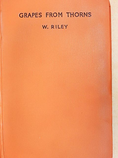 W. Riley - Grapes from thorns [antikvár]