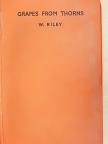 W. Riley - Grapes from thorns [antikvár]