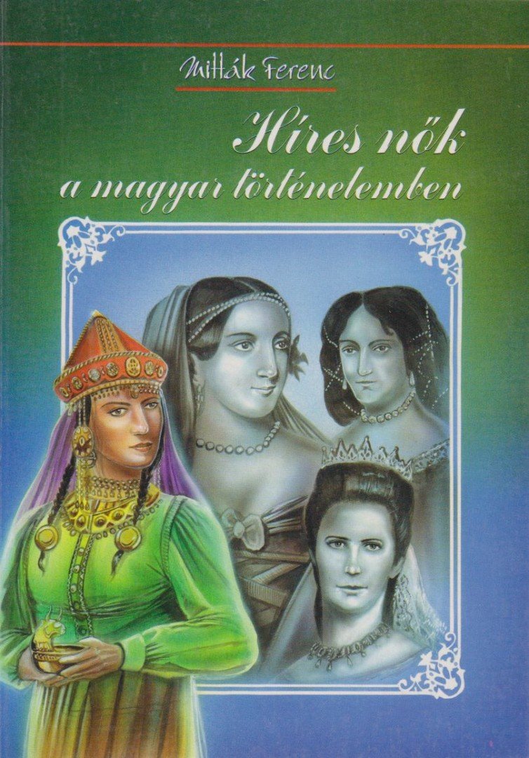 Mitták Ferenc - Híres nők a magyar történelemben [antikvár]