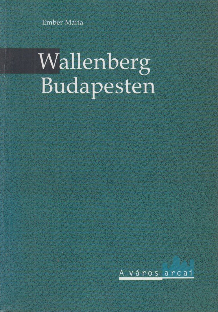 Ember Mária - Wallenberg Budapesten [antikvár]