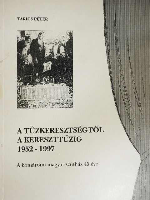 Tarics Péter - A tűzkeresztségtől a kereszttűzig 1952-1997 [antikvár]