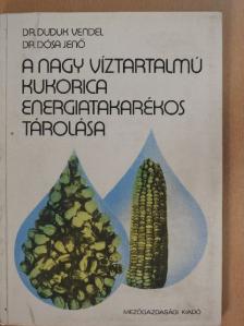 Dr. Dósa Jenő - A nagy víztartalmú kukorica energiatakarékos tárolása [antikvár]