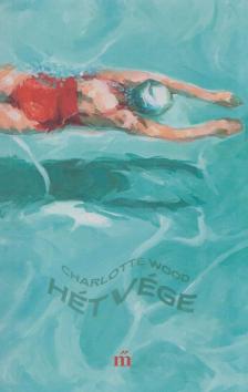 Charlotte Wood - Hétvége [antikvár]